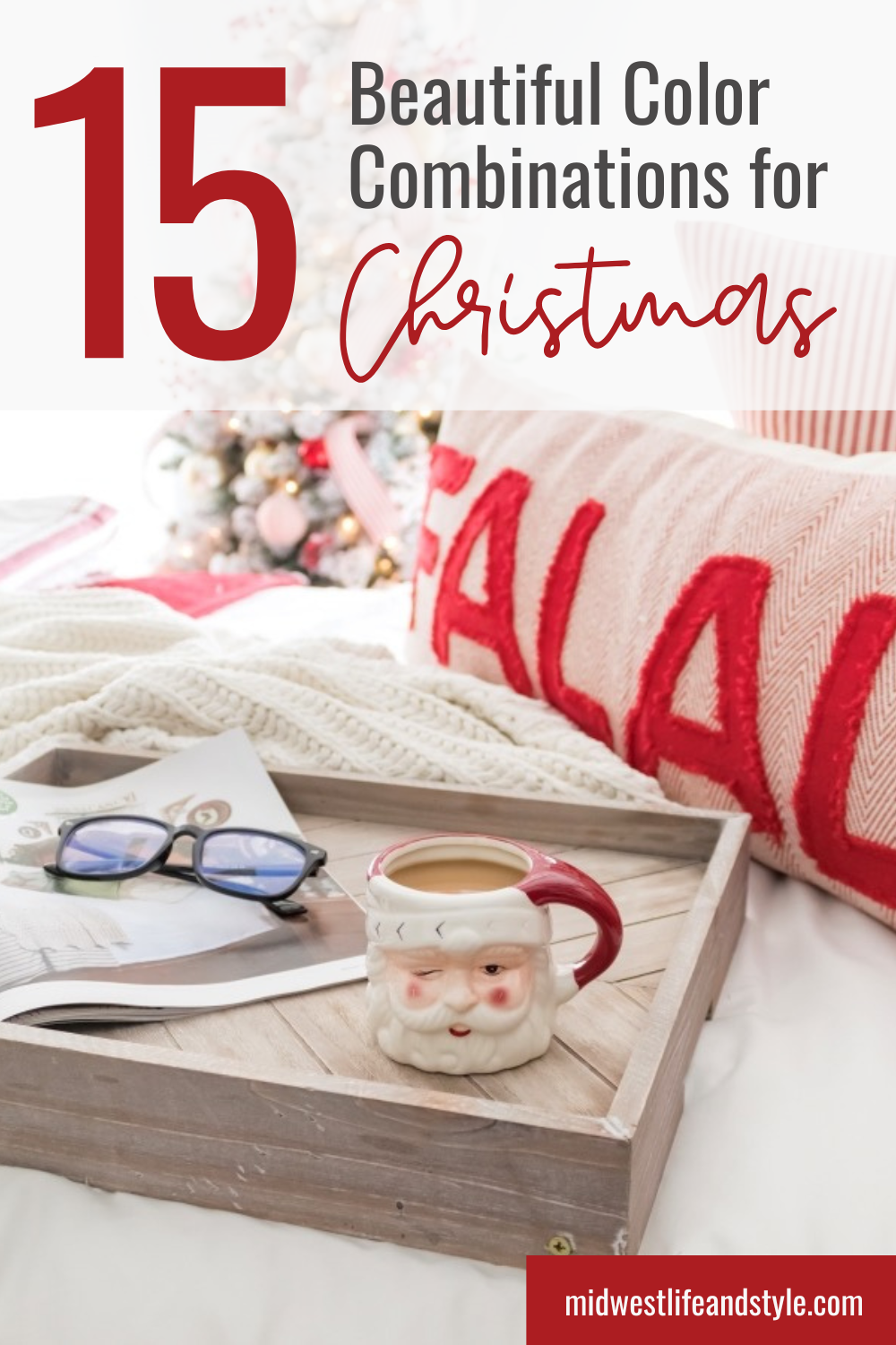 Christmas color palette ideas pin featuring red and white holiday decor with a Santa mug and text reading “15 Beautiful Color Combinations for Christmas.”